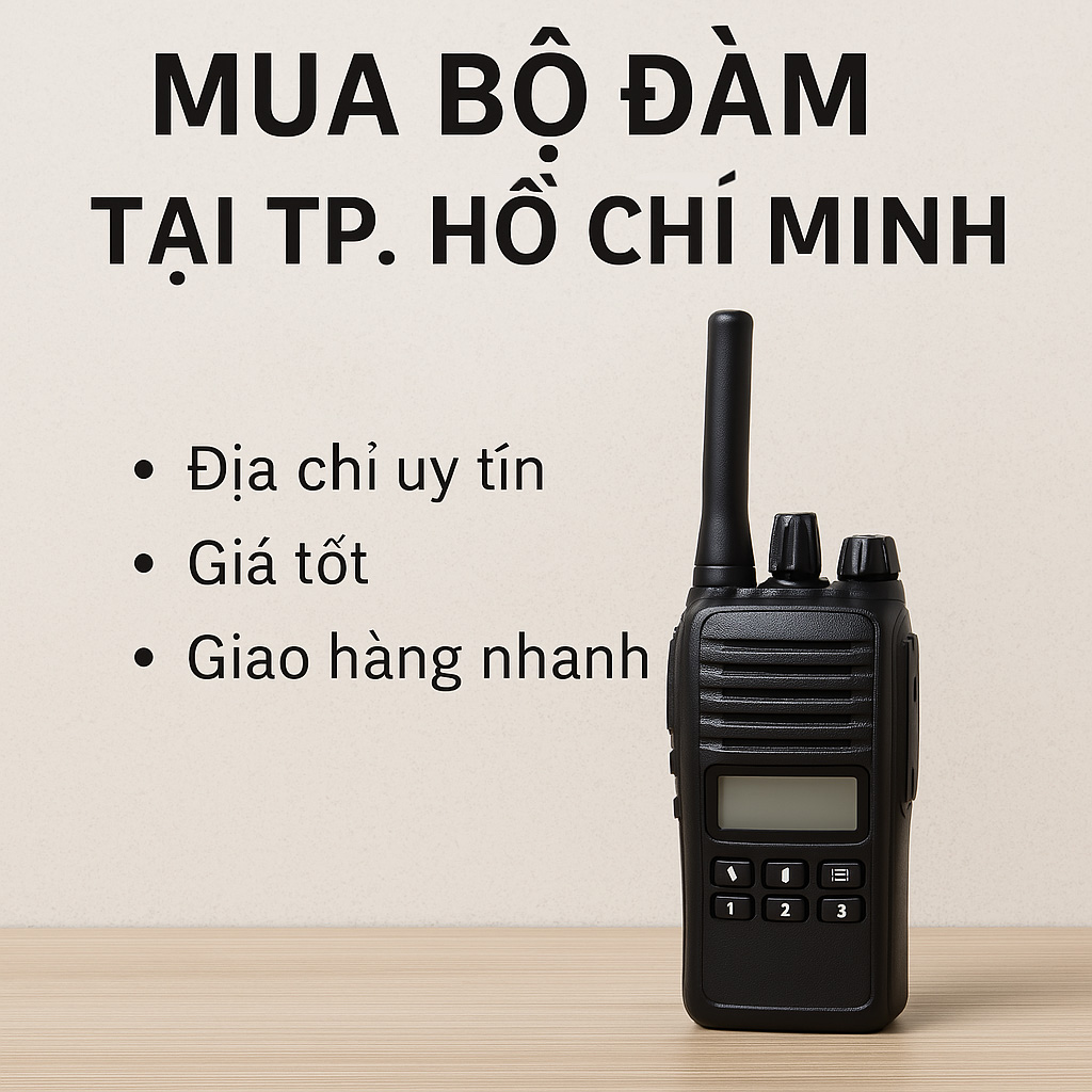 Mua Bộ Đàm Tại TP. Hồ Chí Minh – Địa Chỉ Uy Tín, Giá Tốt, Giao Hàng Nhanh